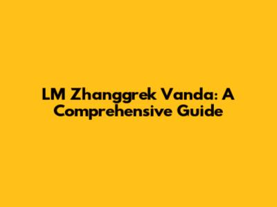 LM Zhanggrek Vanda: A Comprehensive Guide
