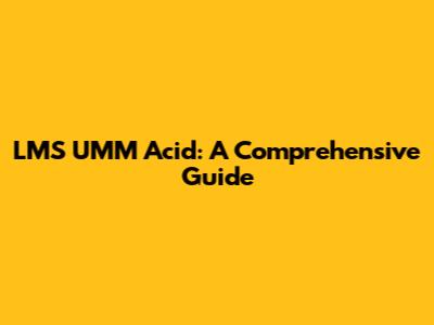 LMS UMM Acid: A Comprehensive Guide