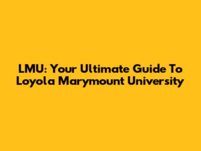 LMU: Your Ultimate Guide To Loyola Marymount University
