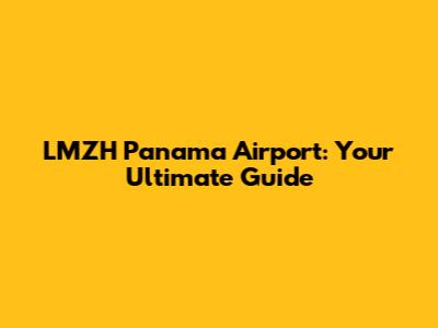 LMZH Panama Airport: Your Ultimate Guide