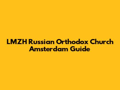 LMZH Russian Orthodox Church Amsterdam Guide