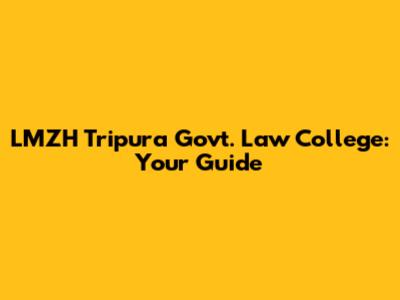 LMZH Tripura Govt. Law College: Your Guide