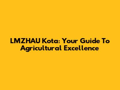 LMZHAU Kota: Your Guide To Agricultural Excellence