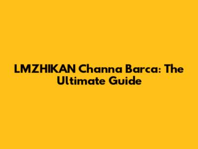 LMZHIKAN Channa Barca: The Ultimate Guide