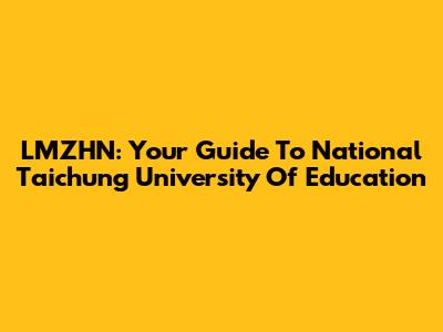 LMZHN: Your Guide To National Taichung University Of Education