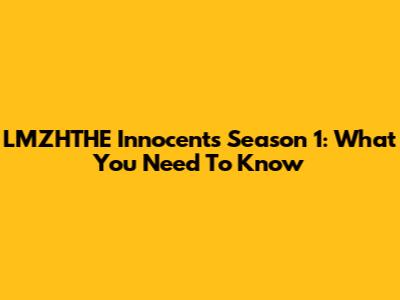 LMZHTHE Innocents Season 1: What You Need To Know