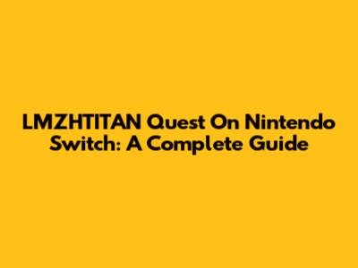 LMZHTITAN Quest On Nintendo Switch: A Complete Guide
