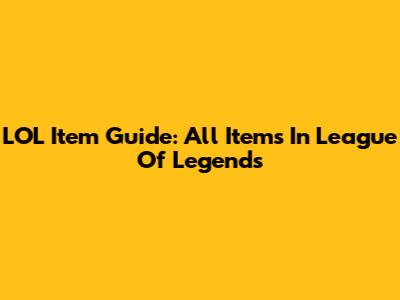 LOL Item Guide: All Items In League Of Legends