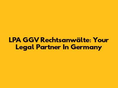 LPA GGV Rechtsanwälte: Your Legal Partner In Germany