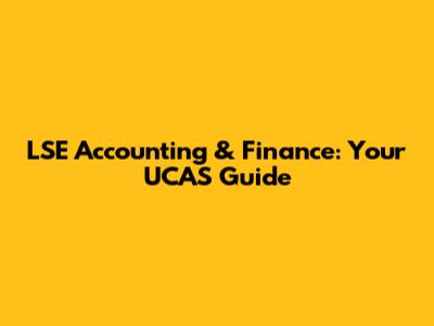 LSE Accounting & Finance: Your UCAS Guide