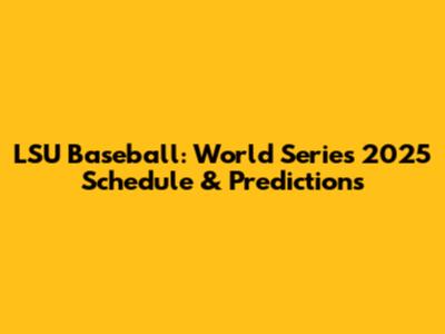 LSU Baseball: World Series 2025 Schedule & Predictions