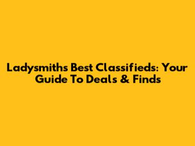 Ladysmith's Best Classifieds: Your Guide To Deals & Finds