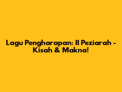Lagu Pengharapan: II Peziarah - Kisah & Makna!