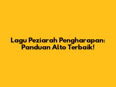 Lagu Peziarah Pengharapan: Panduan Alto Terbaik!
