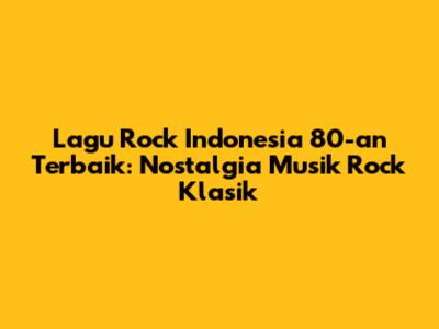 Lagu Rock Indonesia 80-an Terbaik: Nostalgia Musik Rock Klasik