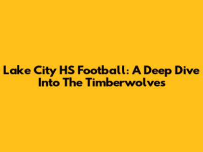 Lake City HS Football: A Deep Dive Into The Timberwolves