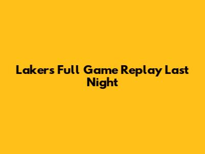 Lakers Full Game Replay Last Night