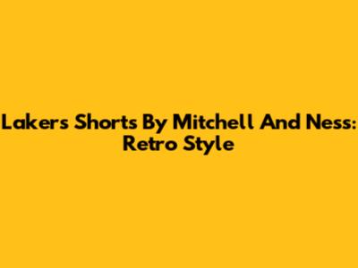 Lakers Shorts By Mitchell And Ness: Retro Style