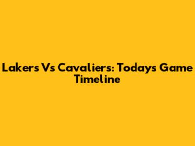 Lakers Vs Cavaliers: Today's Game Timeline