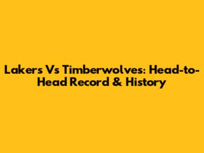 Lakers Vs Timberwolves: Head-to-Head Record & History