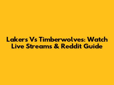 Lakers Vs Timberwolves: Watch Live Streams & Reddit Guide
