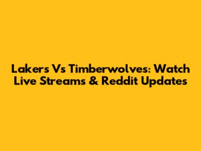 Lakers Vs Timberwolves: Watch Live Streams & Reddit Updates