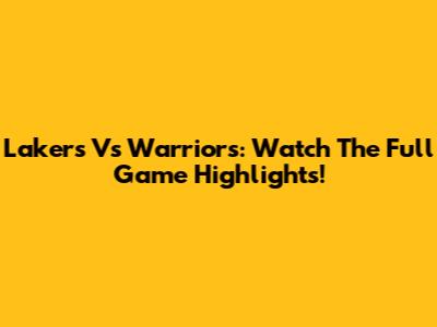 Lakers Vs Warriors: Watch The Full Game Highlights!