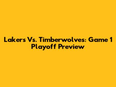 Lakers Vs. Timberwolves: Game 1 Playoff Preview