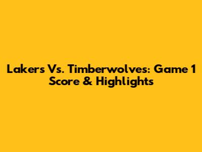 Lakers Vs. Timberwolves: Game 1 Score & Highlights
