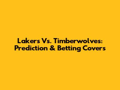 Lakers Vs. Timberwolves: Prediction & Betting Covers