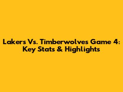 Lakers Vs. Timberwolves Game 4: Key Stats & Highlights