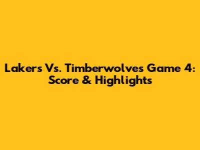 Lakers Vs. Timberwolves Game 4: Score & Highlights