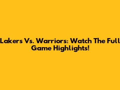Lakers Vs. Warriors: Watch The Full Game Highlights!