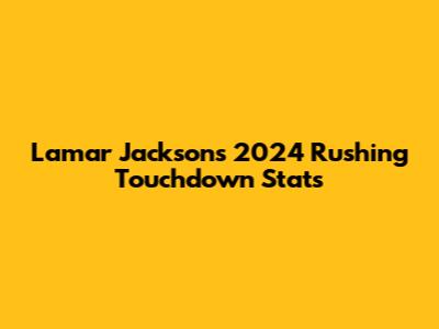Lamar Jackson's 2024 Rushing Touchdown Stats