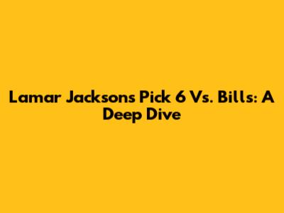 Lamar Jackson's Pick 6 Vs. Bills: A Deep Dive