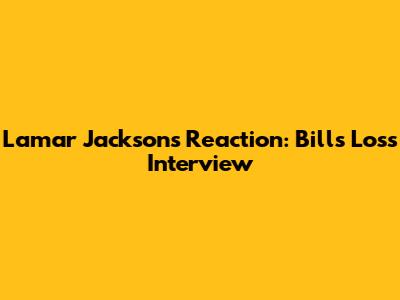 Lamar Jackson's Reaction: Bills Loss Interview