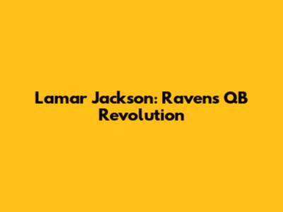 Lamar Jackson: Ravens' QB Revolution