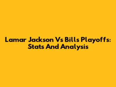 Lamar Jackson Vs Bills Playoffs: Stats And Analysis