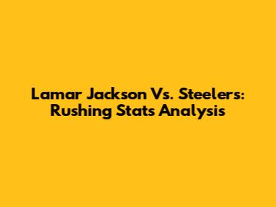 Lamar Jackson Vs. Steelers: Rushing Stats Analysis