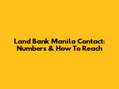 Land Bank Manila Contact: Numbers & How To Reach