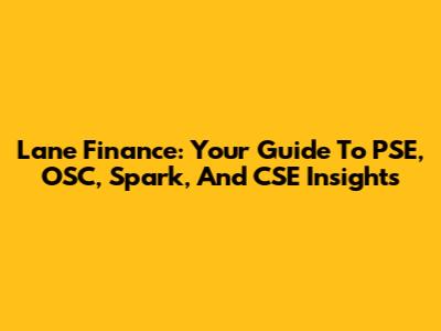 Lane Finance: Your Guide To PSE, OSC, Spark, And CSE Insights