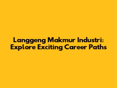 Langgeng Makmur Industri: Explore Exciting Career Paths