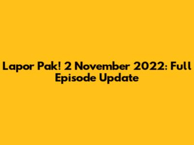 Lapor Pak! 2 November 2022: Full Episode Update