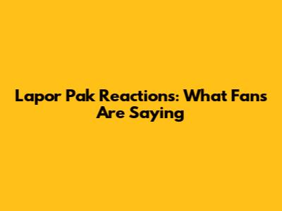 Lapor Pak Reactions: What Fans Are Saying