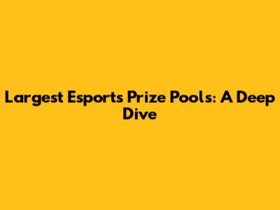 Largest Esports Prize Pools: A Deep Dive