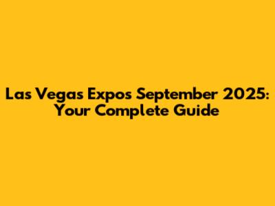 Las Vegas Expos September 2025: Your Complete Guide