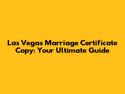 Las Vegas Marriage Certificate Copy: Your Ultimate Guide