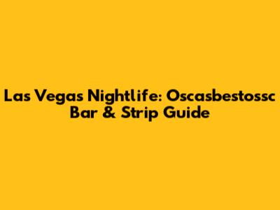 Las Vegas Nightlife: Oscasbestossc Bar & Strip Guide