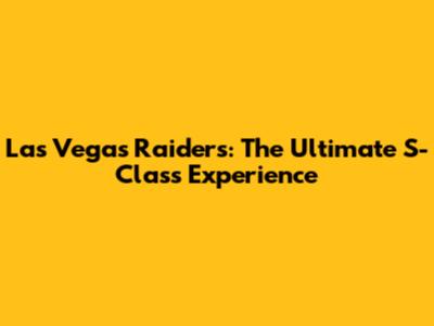 Las Vegas Raiders: The Ultimate S-Class Experience