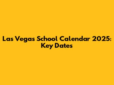 Las Vegas School Calendar 2025: Key Dates